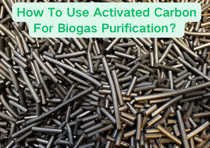 How To Use Activated Carbon For Biogas Purification?